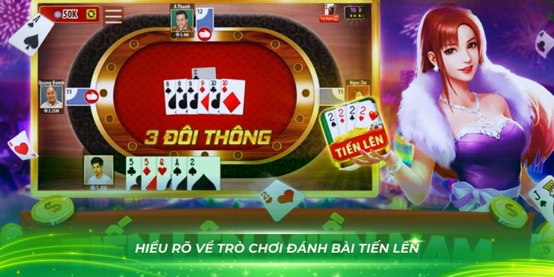 Hiểu rõ về trò chơi đánh bài tiến lên