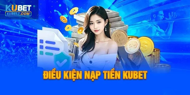 Điều kiện tối thiểu cần đáp ứng khi tiến hành nạp tiền tại hệ thống