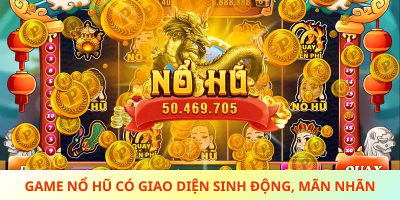 Game nổ hũ có giao diện sinh động, mãn nhãn