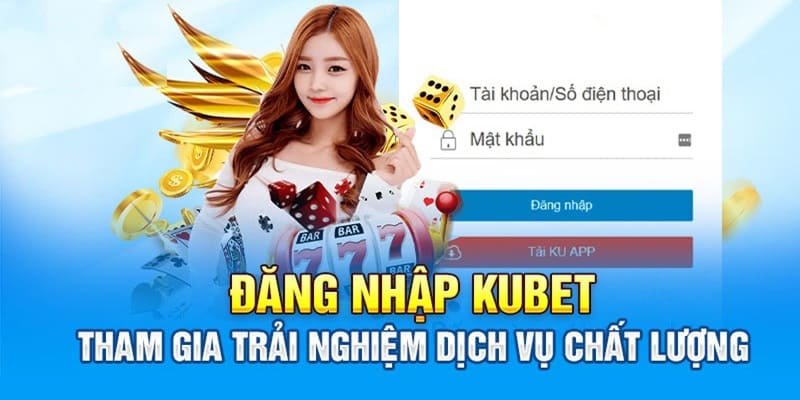 Đăng Nhập KUBET Ngay Để Tận Hưởng Giải Trí Chất Lượng 2025