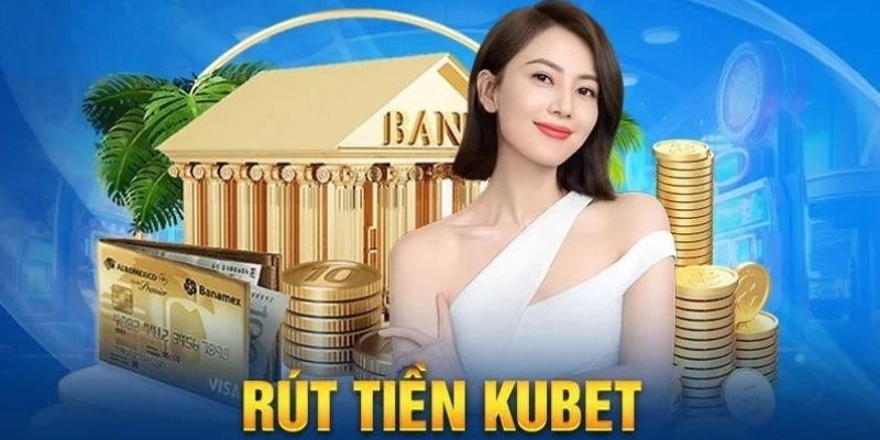 Hướng Dẫn Quy Trình Rút Tiền KUBET Siêu Tốc Chỉ 3 Phút