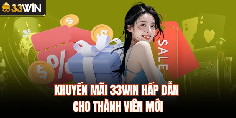 Chào Đón Tân Thủ 33WIN – Thưởng Nạp Đầu Lên Đến 18.888K